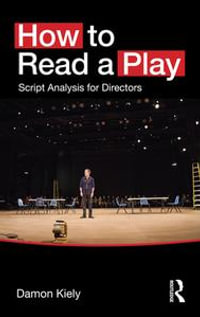 How to Read a Play : Script Analysis for Directors - Damon Kiely