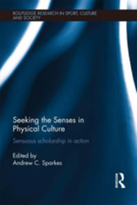 Seeking the Senses in Physical Culture : Sensuous scholarship in action - Andrew C. Sparkes