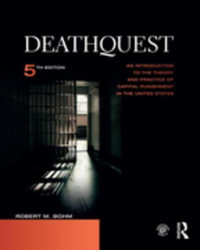 DeathQuest : An Introduction to the Theory and Practice of Capital Punishment in the United States - Robert M. Bohm