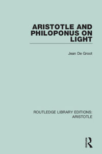 Aristotle and Philoponus on Light : Routledge Library Editions: Aristotle - Jean De Groot