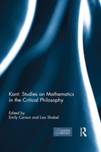 Kant : Studies on Mathematics in the Critical Philosophy - Emily Carson & Lisa Shabel
