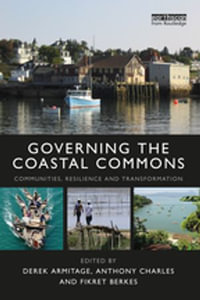 Governing the Coastal Commons : Communities, Resilience and Transformation - Derek Armitage