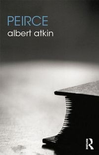 Peirce : The Routledge Philosophers - Albert Atkin