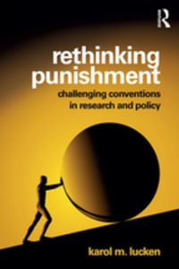 Rethinking Punishment : Challenging Conventions in Research and Policy - Karol Lucken