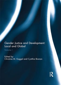 Gender Justice and Development: Local and Global : Volume I - Christine Koggel