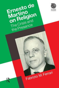 Ernesto De Martino on Religion : The Crisis and the Presence - Dr. Fabrizio M. Ferrari