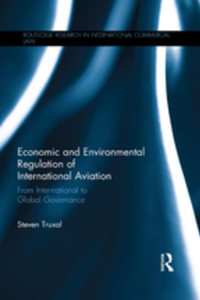 Economic and Environmental Regulation of International Aviation : From Inter-national to Global Governance - Steven Truxal
