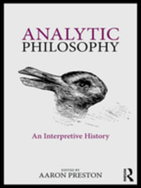 Analytic Philosophy : An Interpretive History - Aaron Preston