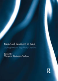 Stem Cell Research in Asia : Looking Beyond Regulatory Exteriors - Margaret Sleeboom-Faulkner