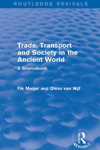 Trade, Transport and Society in the Ancient World (Routledge Revivals) : A Sourcebook - Onno Van Nijf