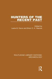 Hunters of the Recent Past : Routledge Library Editions: Archaeology - Leslie B. Davis