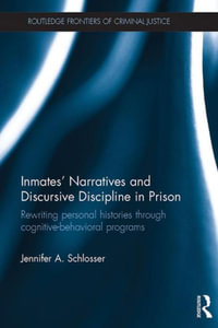 Inmates' Narratives and Discursive Discipline in Prison : Rewriting personal histories through cognitive behavioral programs - Jennifer Schlosser