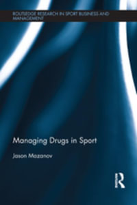 Managing Drugs in Sport : Routledge Research in Sport Business and Management - Jason Mazanov