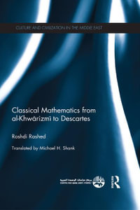 Classical Mathematics from Al-Khwarizmi to Descartes : Culture and Civilization in the Middle East - Roshdi Rashed