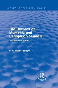 The Decrees of Memphis and Canopus: Vol. II (Routledge Revivals) : The Rosetta Stone - E. A. Wallis Budge