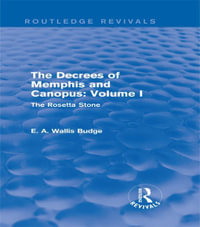 The Decrees of Memphis and Canopus: Vol. I (Routledge Revivals) : The Rosetta Stone - E. A. Wallis Budge