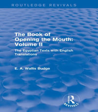 The Book of the Opening of the Mouth: Vol. II (Routledge Revivals) : The Egyptian Texts with English Translations - E. A. Wallis Budge