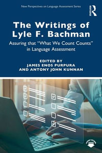 The Writings of Lyle F. Bachman : Assuring that "What We Count Counts" in Language Assessment - James Enos Purpura