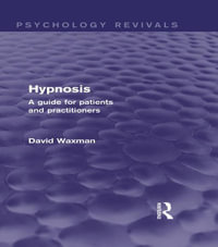 Hypnosis (Psychology Revivals) : A Guide for Patients and Practitioners - David Waxman