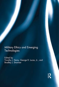 Military Ethics and Emerging Technologies - Timothy J. Demy