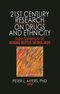 21st Century Research on Drugs and Ethnicity : Studies Supported by the National Institute on Drug Abuse - Peter L. Myers