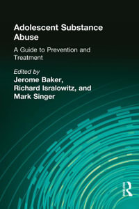 Adolescent Substance Abuse : A Guide to Prevention and Treatment - Jerome Beker