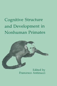 Cognitive Structures and Development in Nonhuman Primates : Comparative Cognition and Neuroscience Series - Francesco Antinucci