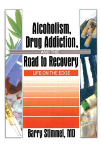 Alcoholism, Drug Addiction, and the Road to Recovery : Life on the Edge - Barry Stimmel