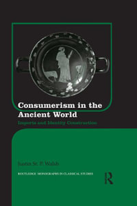 Consumerism in the Ancient World : Imports and Identity Construction - Justin St. P. Walsh