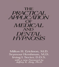 The Practical Application of Medical and Dental Hypnosis - Milton H. Erickson