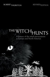 The Witch Hunts : A History of the Witch Persecutions in Europe and North America - Robert Thurston