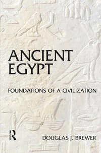 Ancient Egypt : Foundations of a Civilization - Douglas J. Brewer