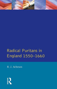 Radical Puritans in England 1550 - 1660 : Seminar Studies - R.J. Acheson