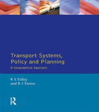 Transport Systems, Policy and Planning : A Geographical Approach - Rodney Tolley