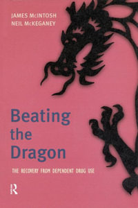 Beating the Dragon : The Recovery from Dependent Drug Use - James Macintosh