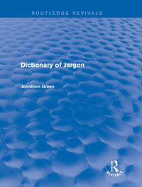 Dictionary of Jargon (Routledge Revivals) : Routledge Revivals - Jonathon Green