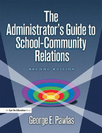 The Administrator's Guide to School-Community Relations - George E. Pawlas