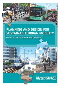 Planning and Design for Sustainable Urban Mobility : Global Report on Human Settlements 2013 - Un-Habitat