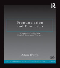 Pronunciation and Phonetics : A Practical Guide for English Language Teachers - Adam Brown