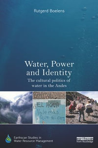 Water, Power and Identity : The Cultural Politics of Water in the Andes - Rutgerd Boelens