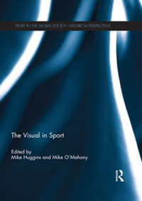 The Visual in Sport : Sport in the Global Society - Historical Perspectives - Mike Huggins