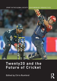 Twenty20 and the Future of Cricket : Sport in the Global Society - Contemporary Perspectives - Chris Rumford