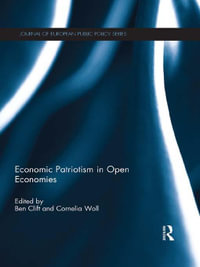 Economic Patriotism in Open Economies : Journal of European Public Policy Series - Ben Clift and Cornelia Woll
