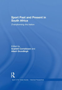 Sport Past and Present in South Africa : (Trans)forming the Nation - Scarlett Cornelissen
