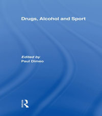 Drugs, Alcohol and Sport : A Critical History - Paul Dimeo