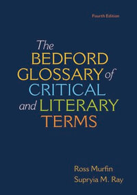 Bedford Glossary of Critical & Literary Terms : 4th edition - Ross Murfin