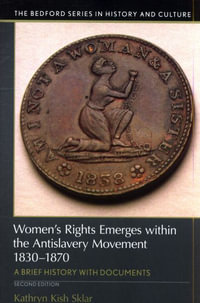 Women's Rights Emerges Within the Anti-slavery Movement 1830-1870 : A Short History With Documents - Kathryn Kish Sklar