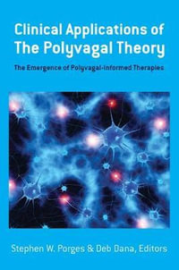 Clinical Applications of the Polyvagal Theory : The Emergence of Polyvagal-Informed Therapies - Stephen W. Porges