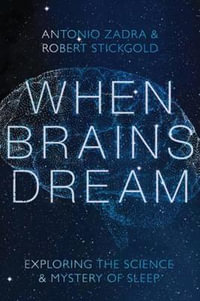 When Brains Dream : Exploring the Science and Mystery of Sleep - Antonio Zadra