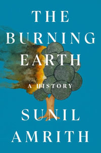 The Burning Earth : A History - Sunil Amrith